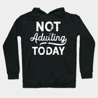 No More Adulting Today Hoodie